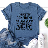 I‘m Pretty Confindent My Last Words will be well that didn't work T Shirt Solgan Letter Graphic Short Sleeve Tee Women