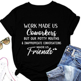 Work made us coworkers made us friends Letter Printed T-Shirt