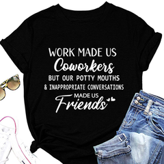 Work made us coworkers made us friends Letter Printed T-Shirt