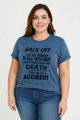 Back Off, I've Got Enough To Deal With Today Without Having To Make Your Death Look Like An Accident Letter Print Women Slogan Plus Size T-Shirt