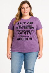 Back Off, I've Got Enough To Deal With Today Without Having To Make Your Death Look Like An Accident Letter Print Women Slogan Plus Size T-Shirt