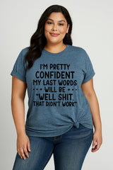 I‘m Pretty Confindent My Last Words will be well that didn't work T Shirt Solgan Letter Graphic Short Sleeve Plus Size Tee Women