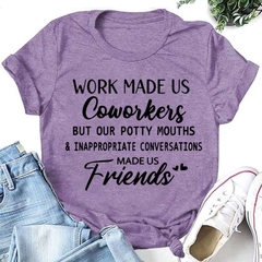 Work made us coworkers made us friends Letter Printed T-Shirt