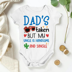 Dad's Taken But My Uncle Is Handsome Printed Baby Romper